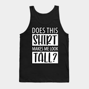 Shirt Makes Me Tall Funny Tall People Tank Top